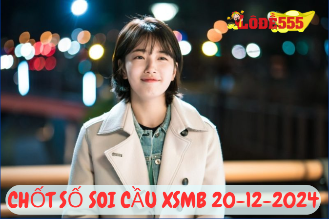  Soi Cầu XSMB 20-12-2024 | Dự Đoán Kết Quả Xổ Số Miền Bắc